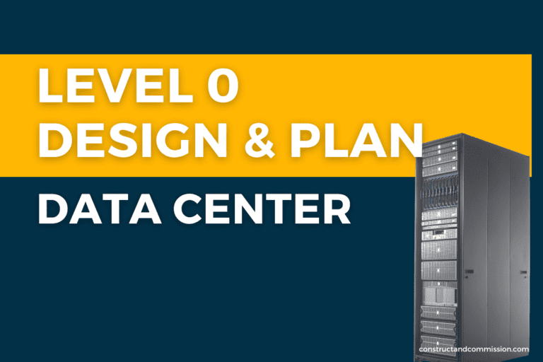 Level 0 Data Center Design & Planning Commissioning Step by Step