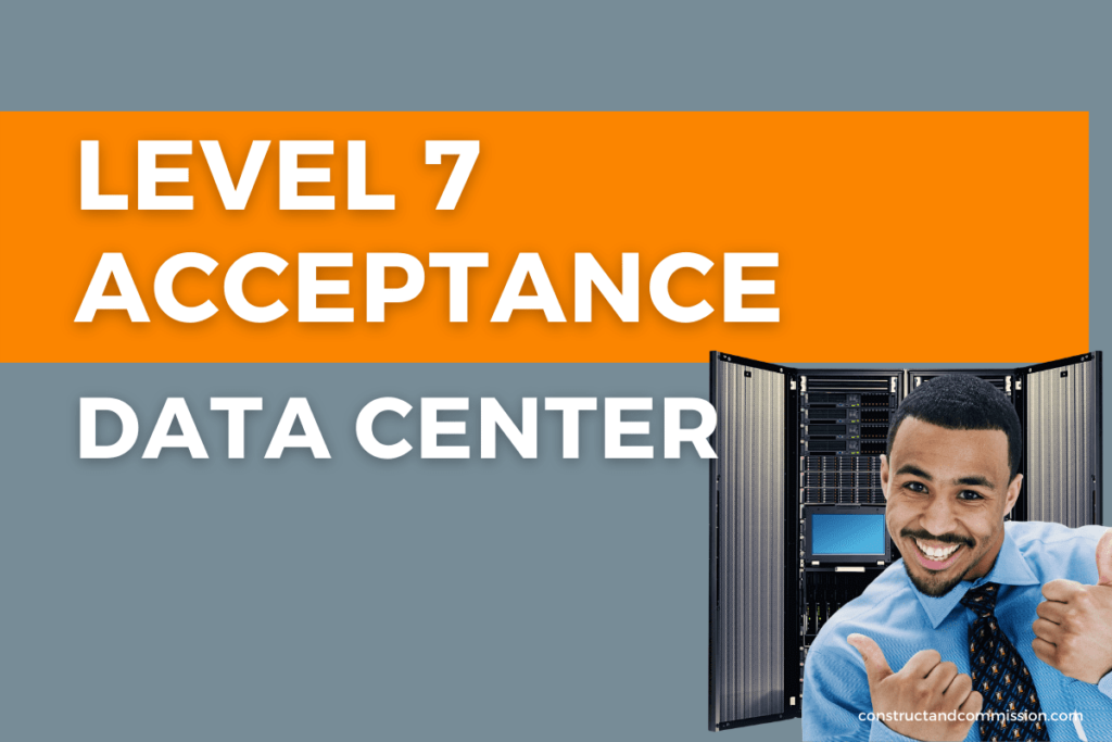 Level 7 - Acceptance - Data Center Commissioning Steps